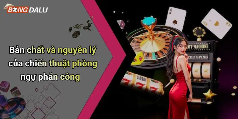 Bản chất và nguyên lý của chiến thuật phòng ngự phản công