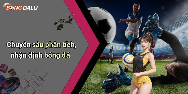 Chuyên sâu phân tích, nhận định bóng đá
