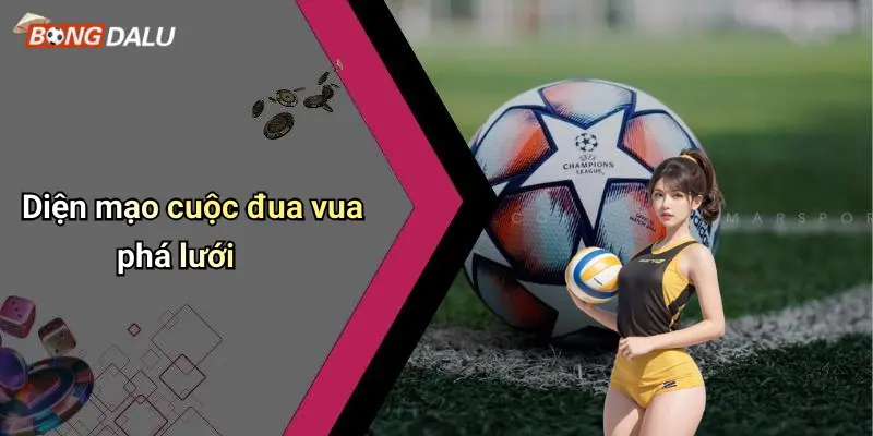 Diện mạo cuộc đua vua phá lưới