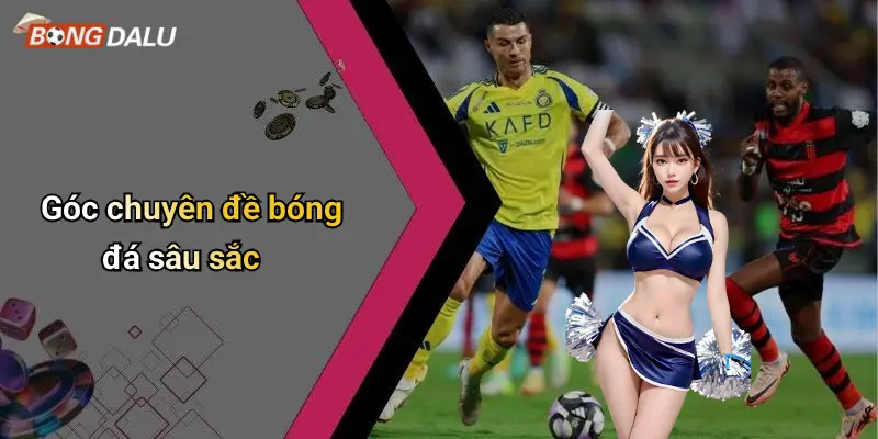 Góc chuyên đề bóng đá sâu sắc