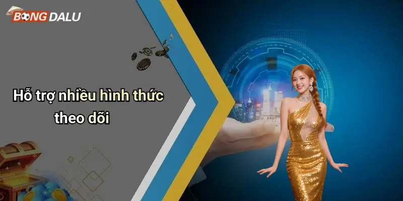 Hỗ trợ nhiều hình thức theo dõi
