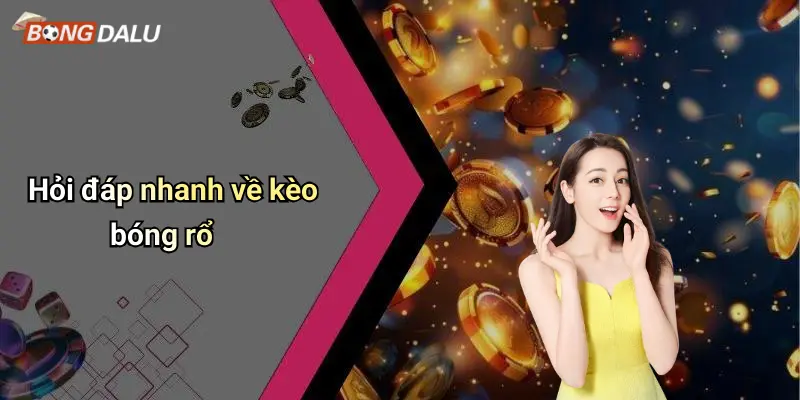Hỏi đáp nhanh về kèo bóng rổ