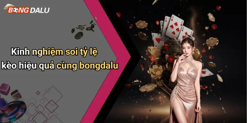 Kinh nghiệm soi tỷ lệ kèo hiệu quả cùng bongdalu