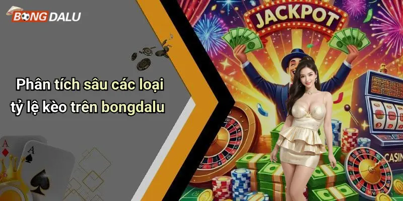 Phân tích sâu các loại tỷ lệ kèo trên bongdalu