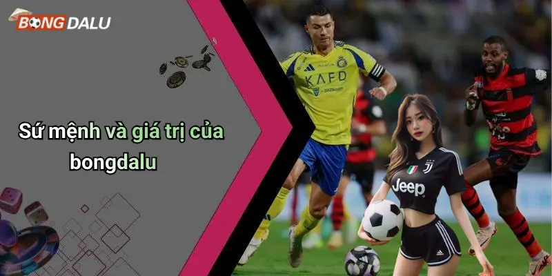 Sứ mệnh và giá trị của bongdalu
