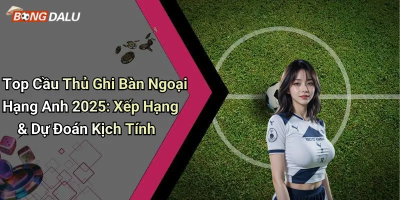 Top Cầu Thủ Ghi Bàn Ngoại Hạng Anh 2025: Xếp Hạng & Dự Đoán Kịch Tính