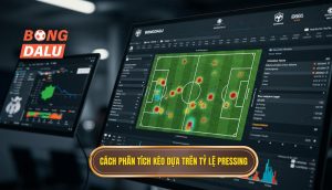 Cách phân tích kèo dựa trên tỷ lệ pressing