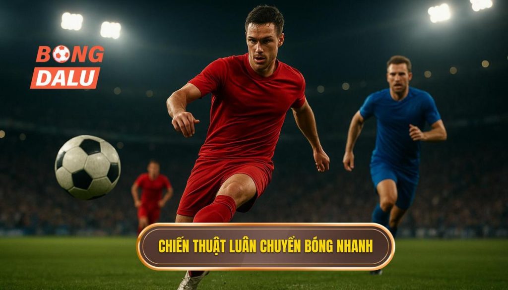 Chiến thuật luân chuyển bóng nhanh