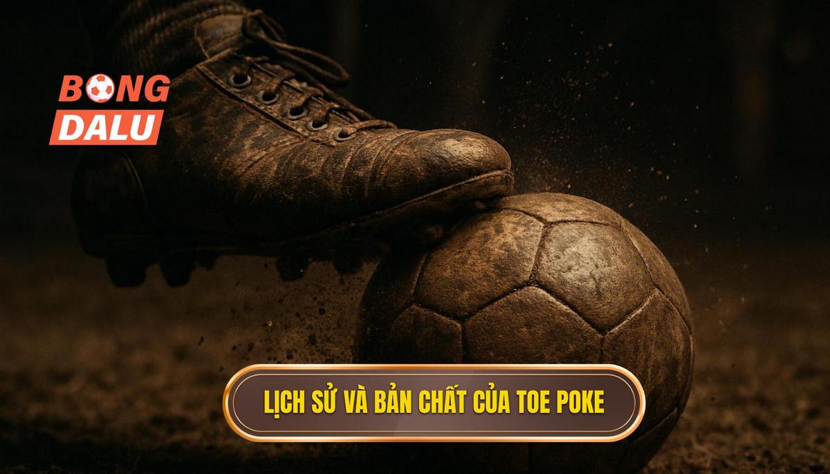 Lịch sử và bản chất của Toe Poke