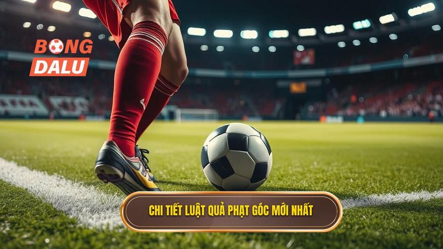 1. Chi tiết luật quả phạt góc mới nhất