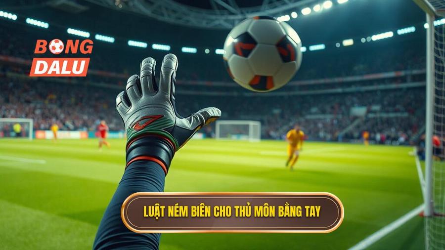 1. Luật ném biên cho thủ môn bằng tay