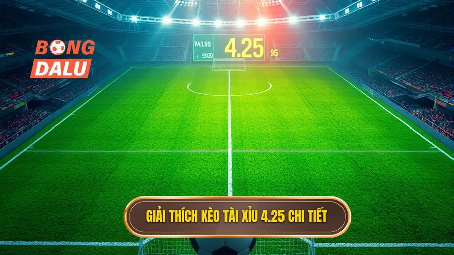 Giải thích kèo tài xỉu 4.25 chi tiết