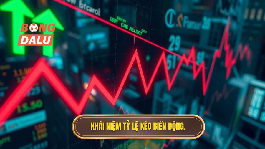 1. Khái niệm tỷ lệ kèo biến động.
