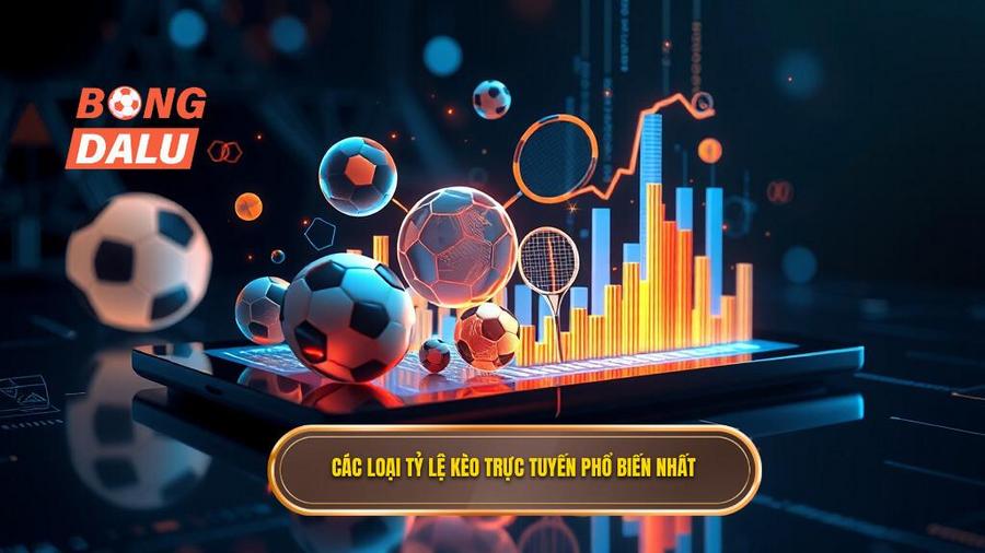 2. Các loại tỷ lệ kèo trực tuyến phổ biến nhất