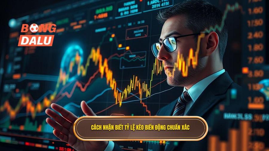 3. Cách nhận biết tỷ lệ kèo biến động chuẩn xác