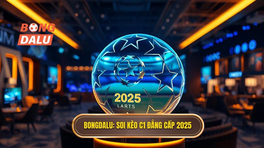 BONGDALU_ Soi kèo C1 đẳng cấp 2025