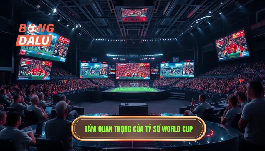Tầm quan trọng của tỷ số World Cup