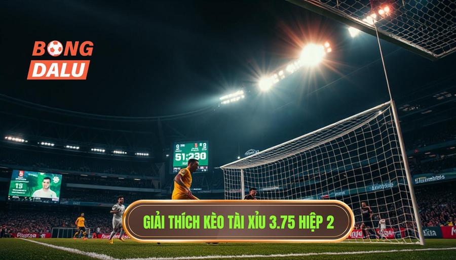 Hiểu rõ về kèo tài xỉu 3.75 hiệp 2 là gì?