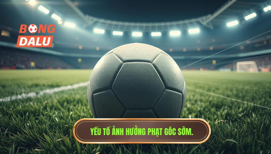 Phân tích các yếu tố ảnh hưởng đến khả năng xuất hiện phạt góc sớm