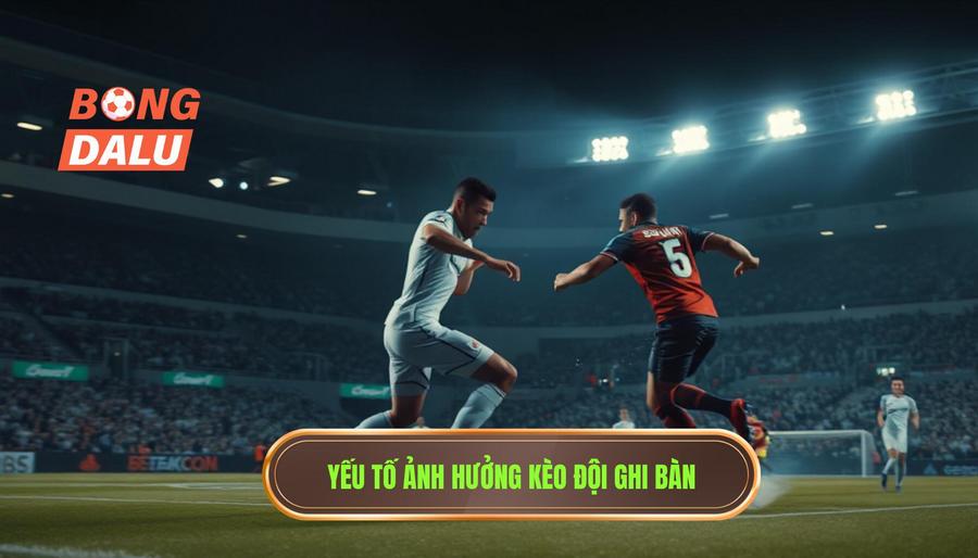 Các yếu tố then chốt ảnh hưởng đến kèo cược đội ghi bàn từ tình huống đánh chặn