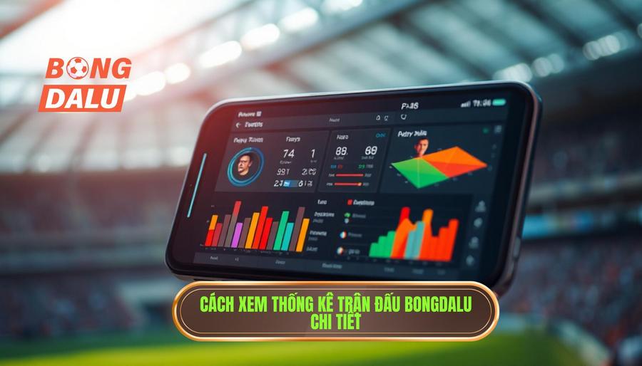 2. Hướng dẫn xem thống kê trận đấu trên Bongdalu từng bước chi tiết 2. Hướng dẫn xem thống kê trận đấu trên Bongdalu từng bước chi tiết